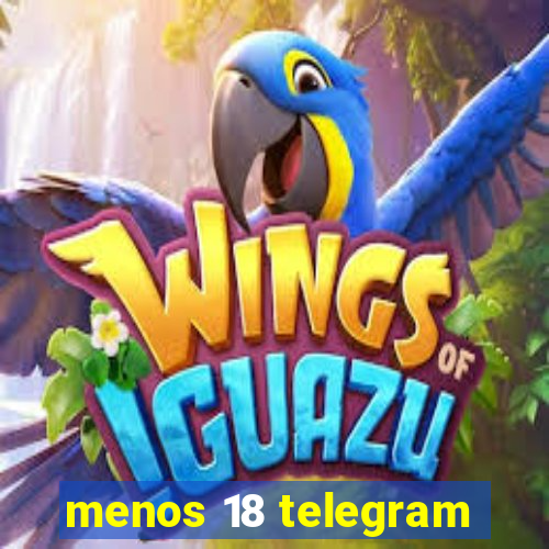 menos 18 telegram